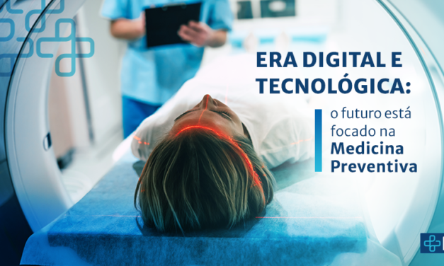 Era digital e tecnológica: o futuro está focado na Medicina Preventiva